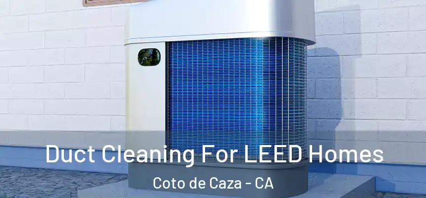  Duct Cleaning For LEED Homes Coto de Caza - CA
