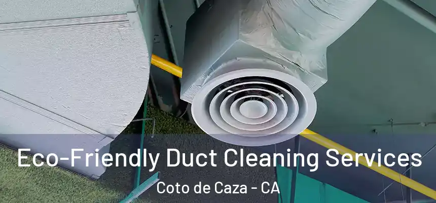  Eco-Friendly Duct Cleaning Services Coto de Caza - CA