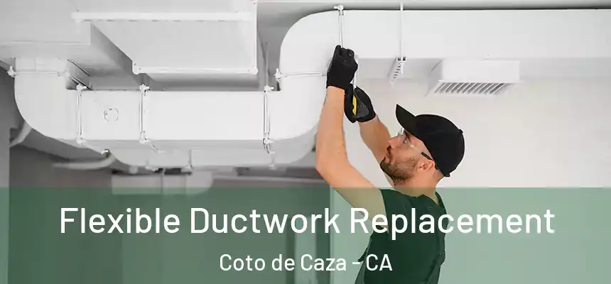  Flexible Ductwork Replacement Coto de Caza - CA