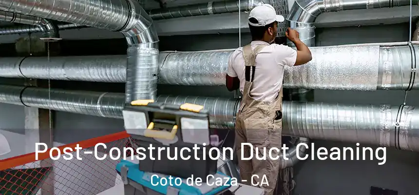 Post-Construction Duct Cleaning Coto de Caza - CA